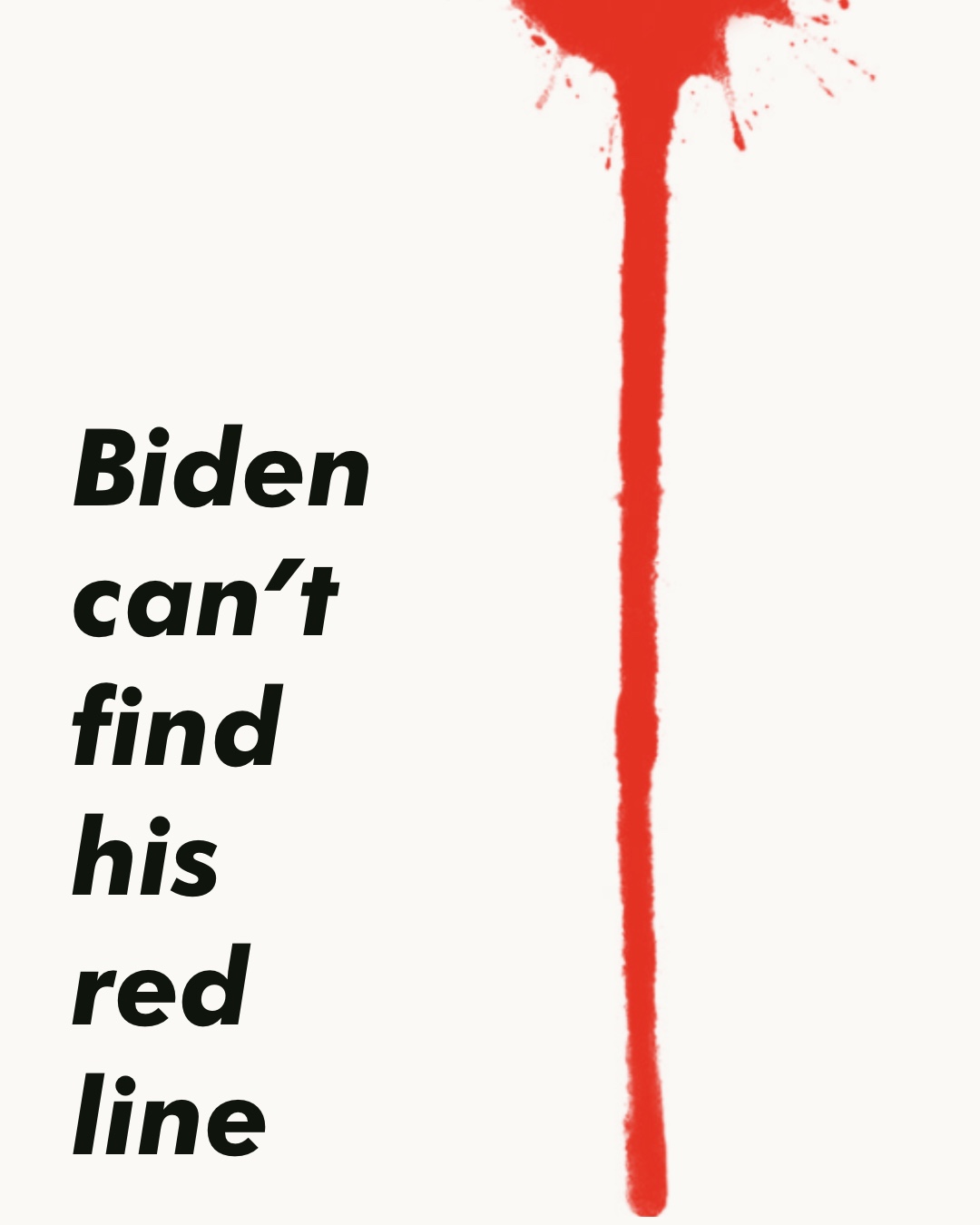 Graphic with bold black italic text reading "Biden can't find his red line" alongside a red drip running from the top of the image, suggesting blood.