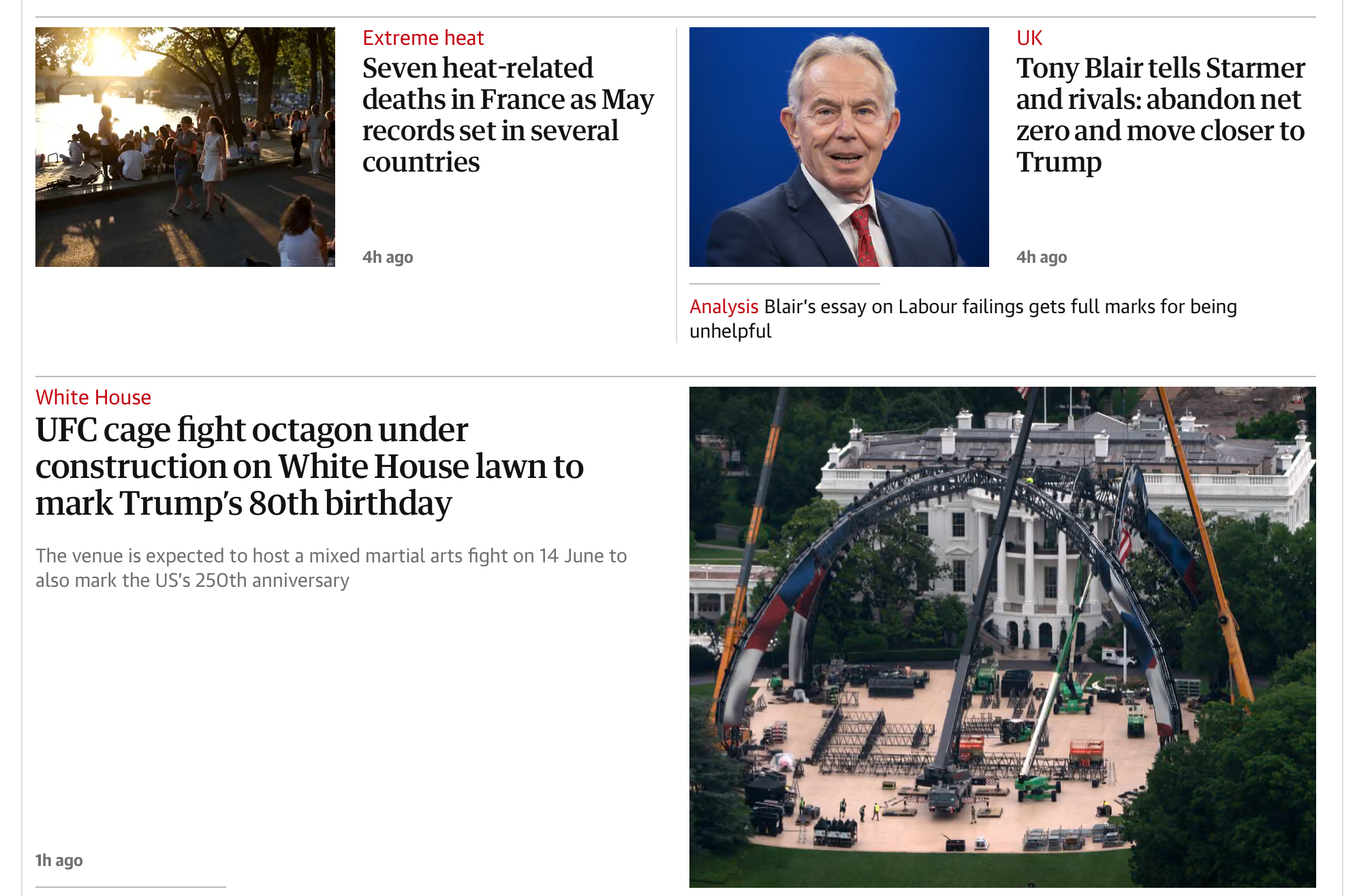 A screenshot of a news website interface featuring three articles layout with headlines and accompanying images. Top left article: Headlined "Extreme heat: Seven heat-related deaths in France as May records set in several countries." The image shows people walking and gathering along a riverbank in warm, late-afternoon sunlight. Top right article: Headlined "UK: Tony Blair tells Starmer and rivals: abandon net zero and move closer to Trump." It features a portrait photograph of Tony Blair in a dark suit and red tie. Below this, a smaller analysis sub-headline reads: "Blair's essay on Labour failings gets full marks for being unhelpful." Main bottom article: Headlined "White House: UFC cage fight octagon under construction on White House lawn to mark Trump's 80th birthday." The sub-heading adds that the venue is expected to host a mixed martial arts fight on 14 June to also mark the US's 250th anniversary. The large accompanying photograph shows heavy construction cranes and scaffolding being assembled on the South Lawn, with the White House visible in the background.