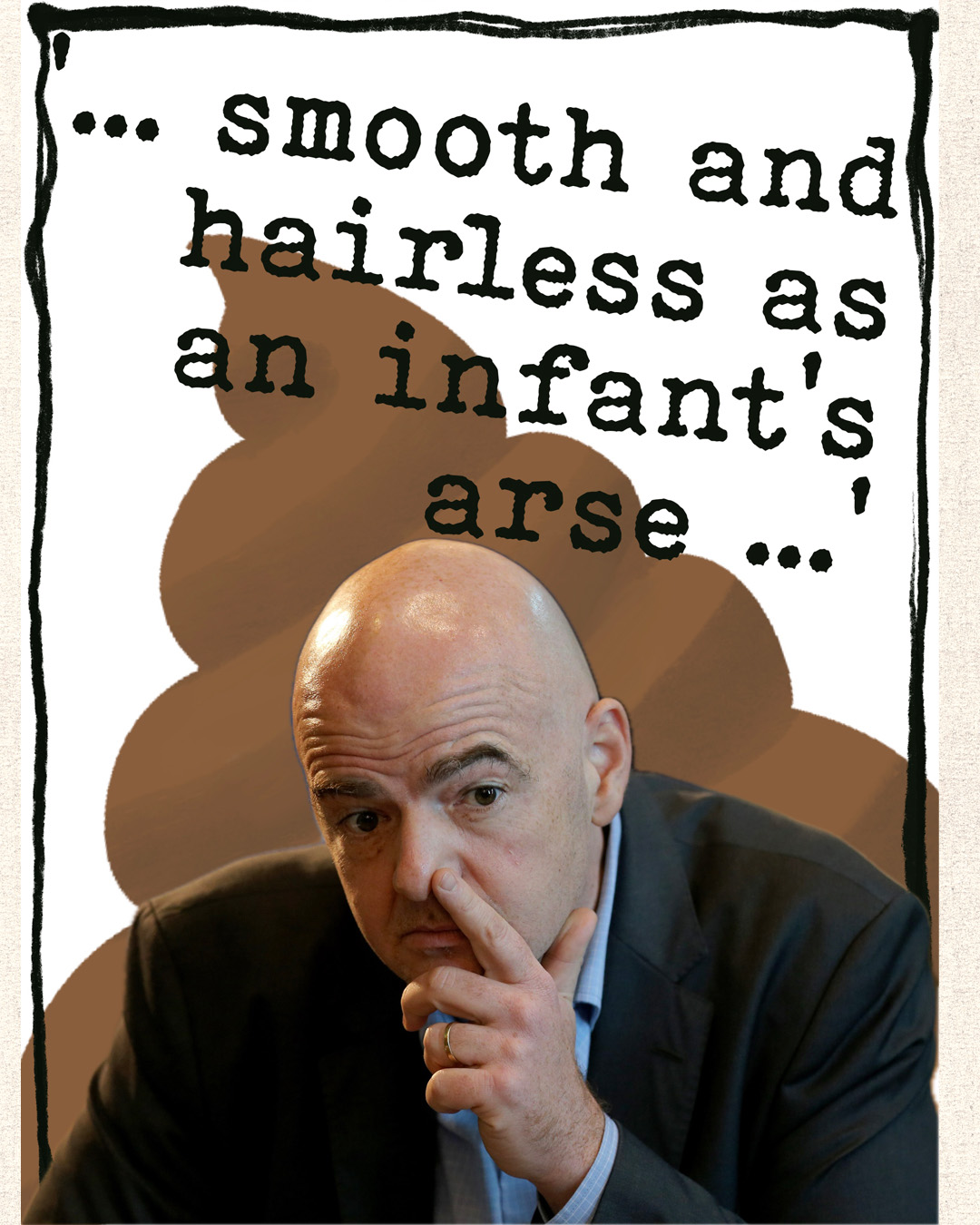 Satirical illustration of Gianni Infantino with a large cartoon poo emoji rising behind him like a halo, above a hand-lettered speech bubble reading "...smooth and hairless as an infant's arse..."